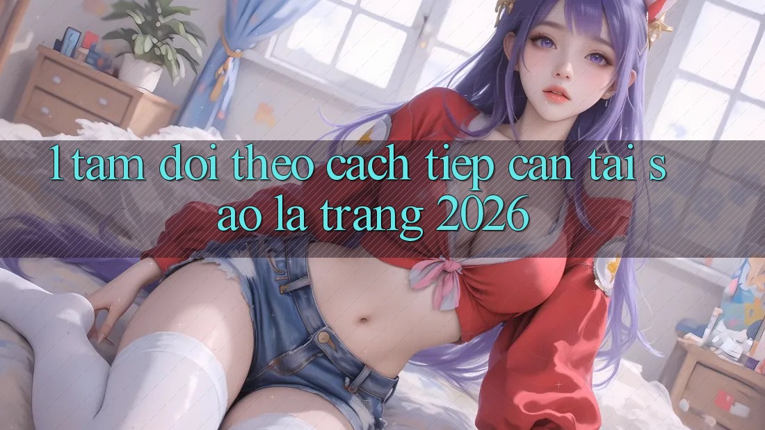 1. Tầm Dõi theo Cách tiếp cận: Tại Sao Là “Trang 2026”?
