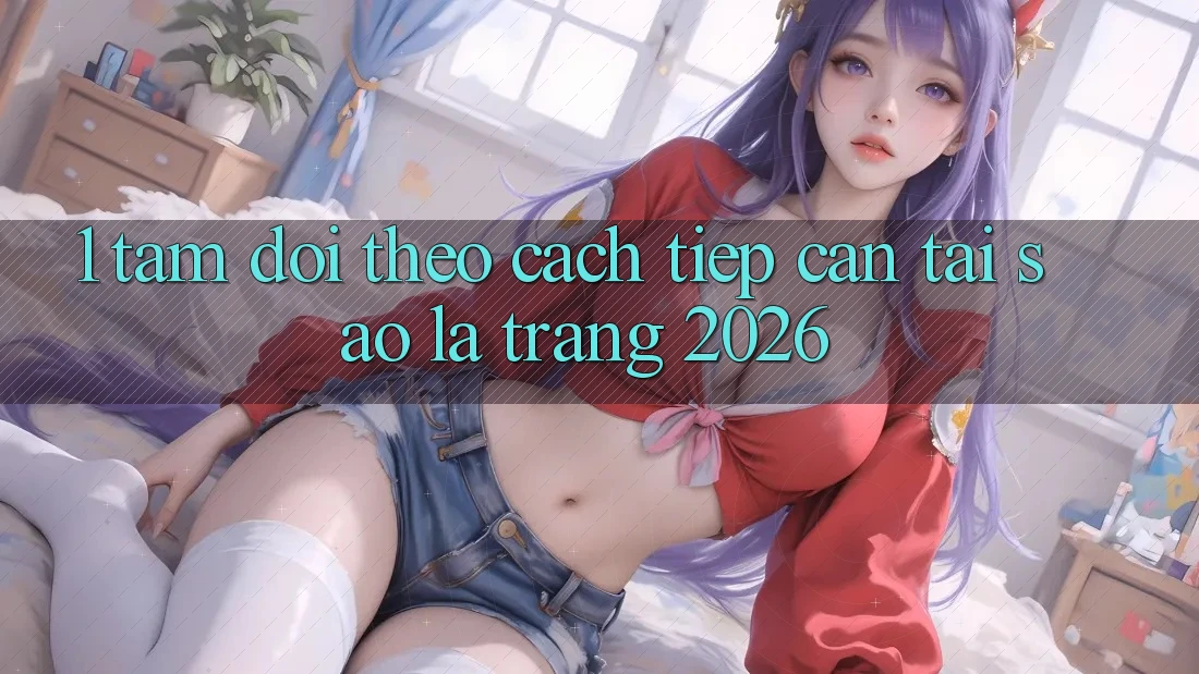 1. Tầm Dõi theo Cách tiếp cận: Tại Sao Là “Trang 2026”?