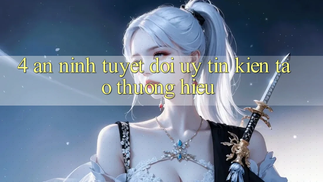 4. An ninh Tuyệt Đối – Uy Tín Kiến tạo Thương Hiệu