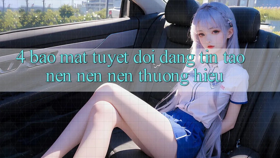 4. Bảo Mật Tuyệt Đối – Đáng tin Tạo nên nên Nên Thương Hiệu