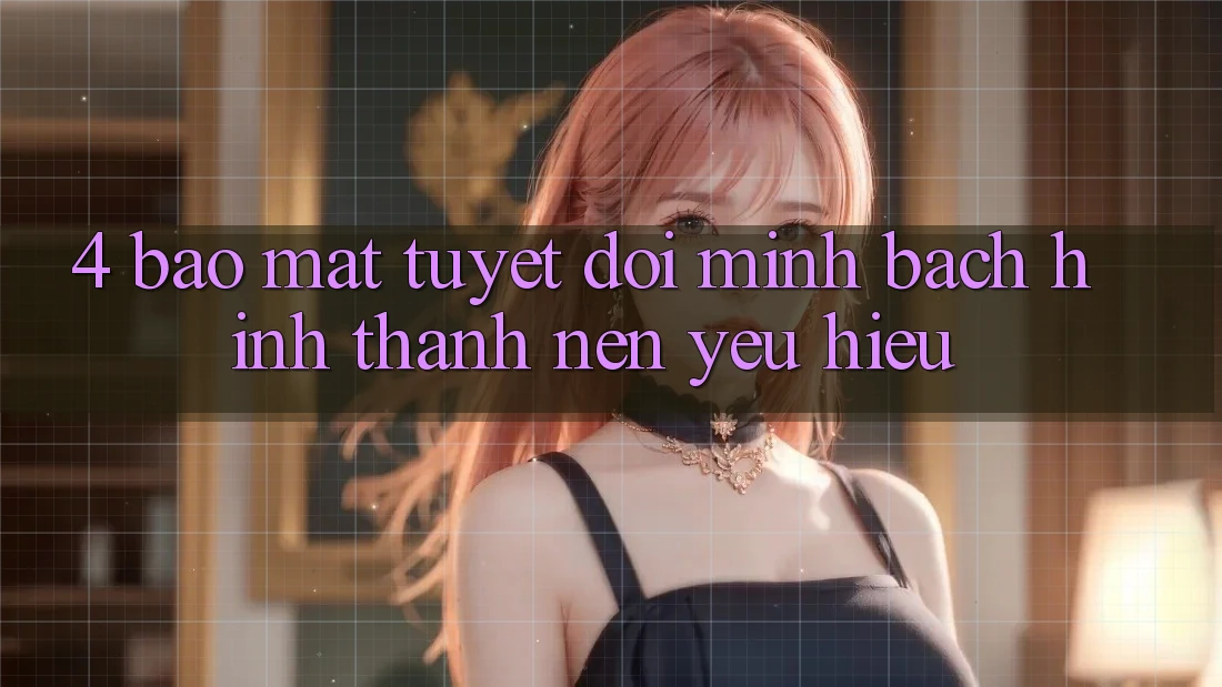 4. Bảo Mật Tuyệt Đối – Minh bạch Hình thành Nên Yêu Hiệu