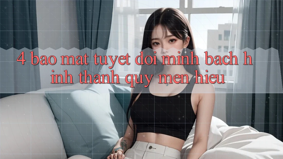 4. Bảo Mật Tuyệt Đối – Minh bạch Hình thành Quý mến Hiệu