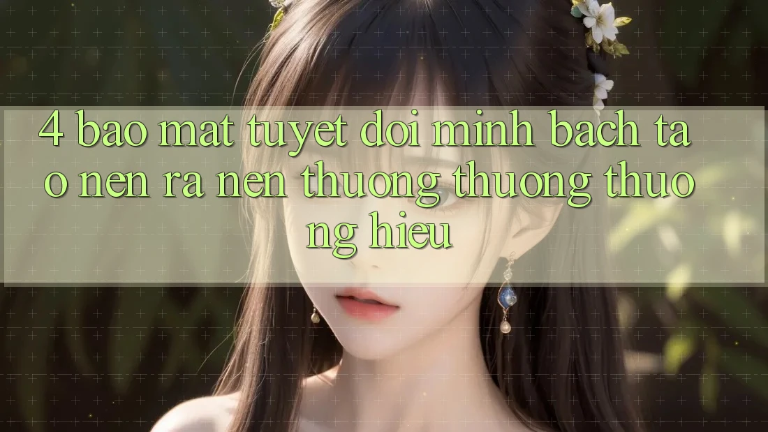 4. Bảo Mật Tuyệt Đối – Minh bạch Tạo nên ra Nên Thương thương thương Hiệu