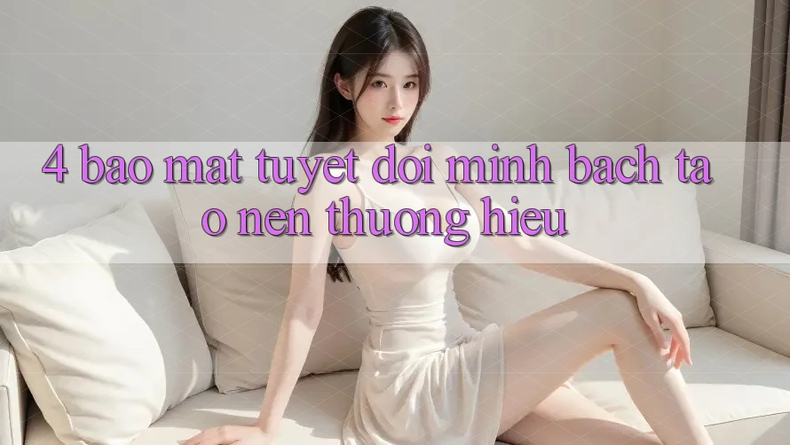 4. Bảo Mật Tuyệt Đối – Minh bạch Tạo nên Thương Hiệu