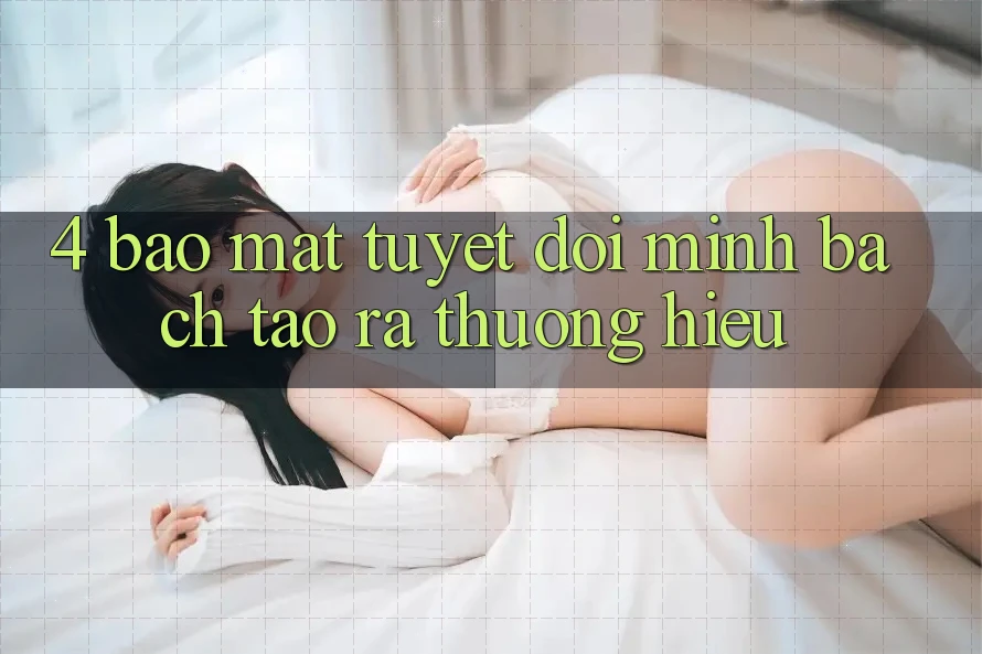 4. Bảo Mật Tuyệt Đối – Minh bạch Tạo ra Thương Hiệu