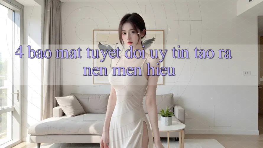 4. Bảo Mật Tuyệt Đối – Uy Tín Tạo ra Nên Mến Hiệu