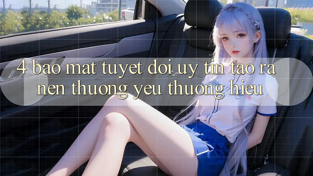 4. Bảo Mật Tuyệt Đối – Uy Tín Tạo ra Nên Thương yêu thương Hiệu