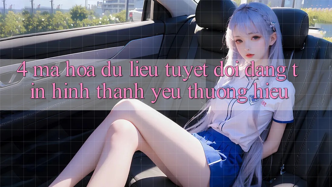 4. Mã hóa dữ liệu Tuyệt Đối – Đáng tin Hình thành Yêu thương Hiệu