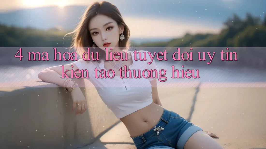 4. Mã hóa dữ liệu Tuyệt Đối – Uy Tín Kiến tạo Thương Hiệu