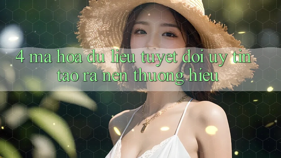 4. Mã hóa dữ liệu Tuyệt Đối – Uy Tín Tạo ra nên Thương Hiệu