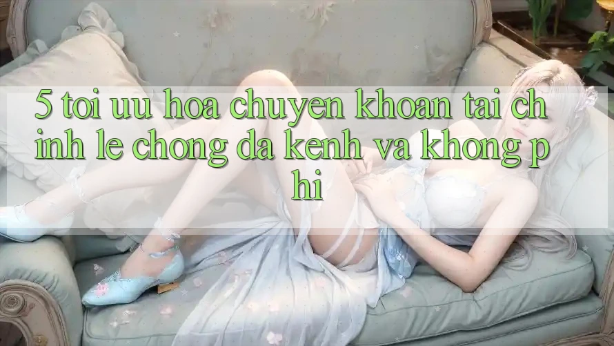 5. Tối Ưu Hóa Chuyển khoản Tài Chính: Lẹ Chóng, Đa Kênh Và Không Phí