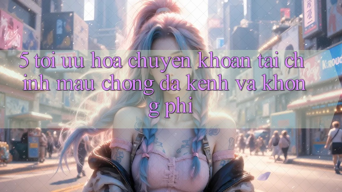 5. Tối Ưu Hóa Chuyển khoản Tài Chính: Mau Chóng, Đa Kênh Và Không Phí