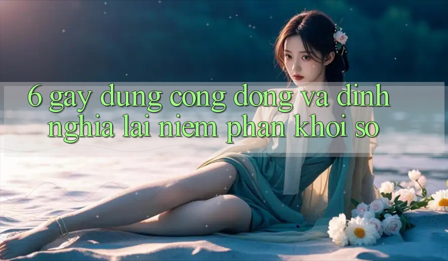 6. Gây dựng Cộng Đồng Và Định Nghĩa Lại “Niềm Phấn khởi Số”