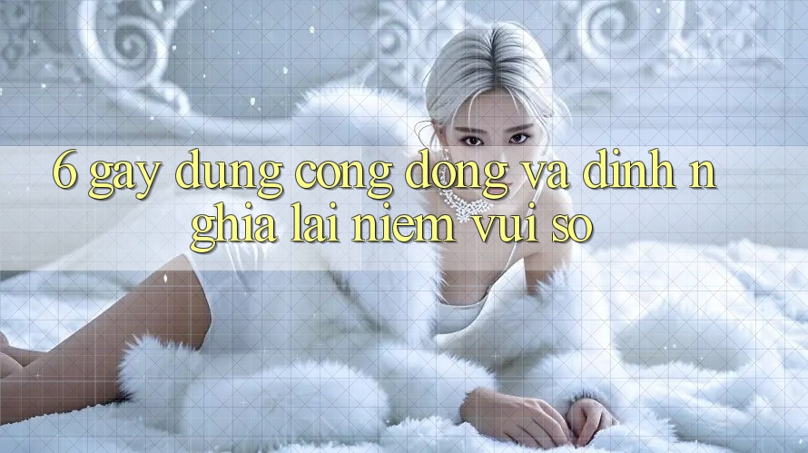 6. Gây dựng Cộng Đồng Và Định Nghĩa Lại “Niềm Vui Số”