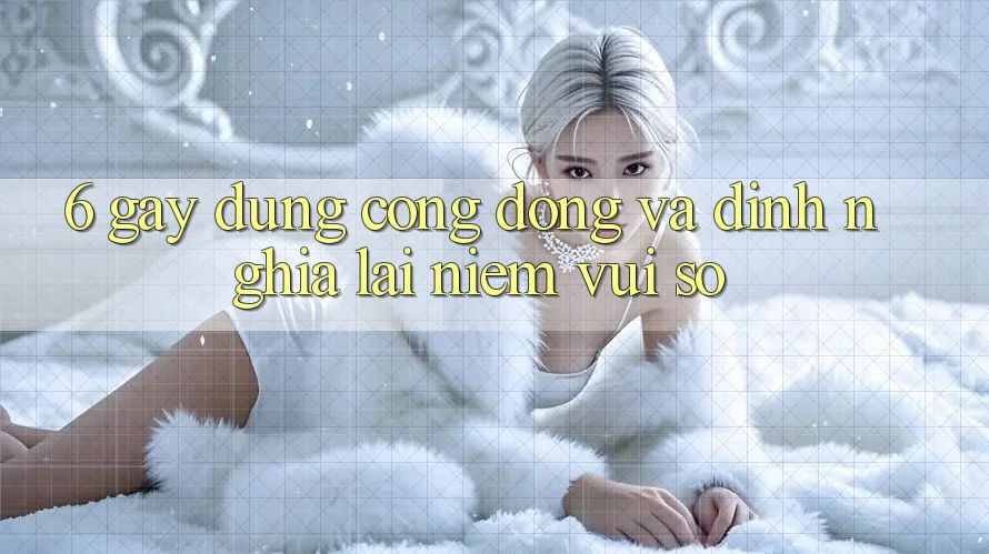 6. Gây dựng Cộng Đồng Và Định Nghĩa Lại “Niềm Vui Số”