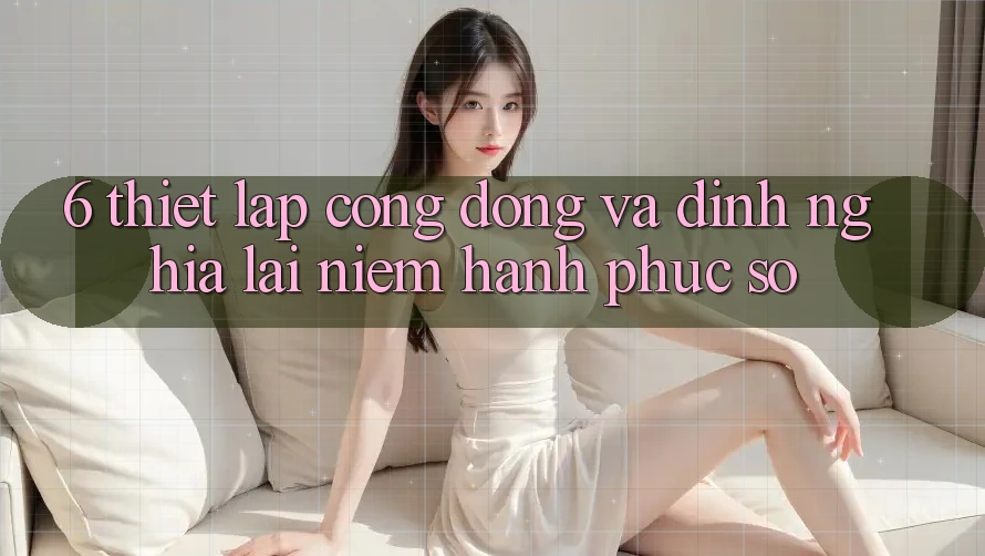 6. Thiết lập Cộng Đồng Và Định Nghĩa Lại “Niềm Hạnh phúc Số”