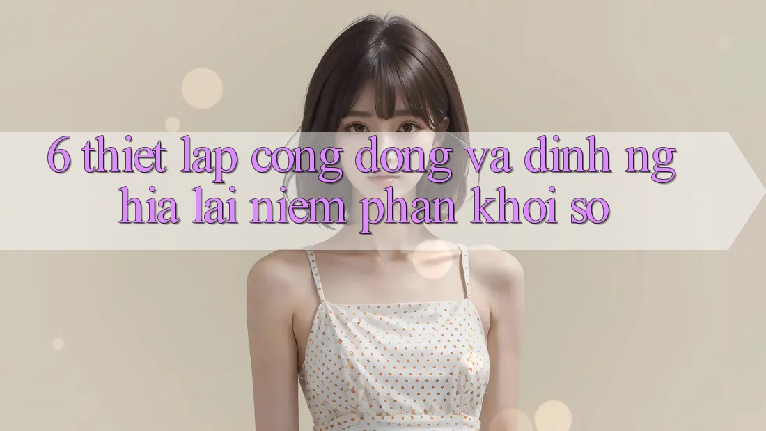6. Thiết lập Cộng Đồng Và Định Nghĩa Lại “Niềm Phấn khởi Số”