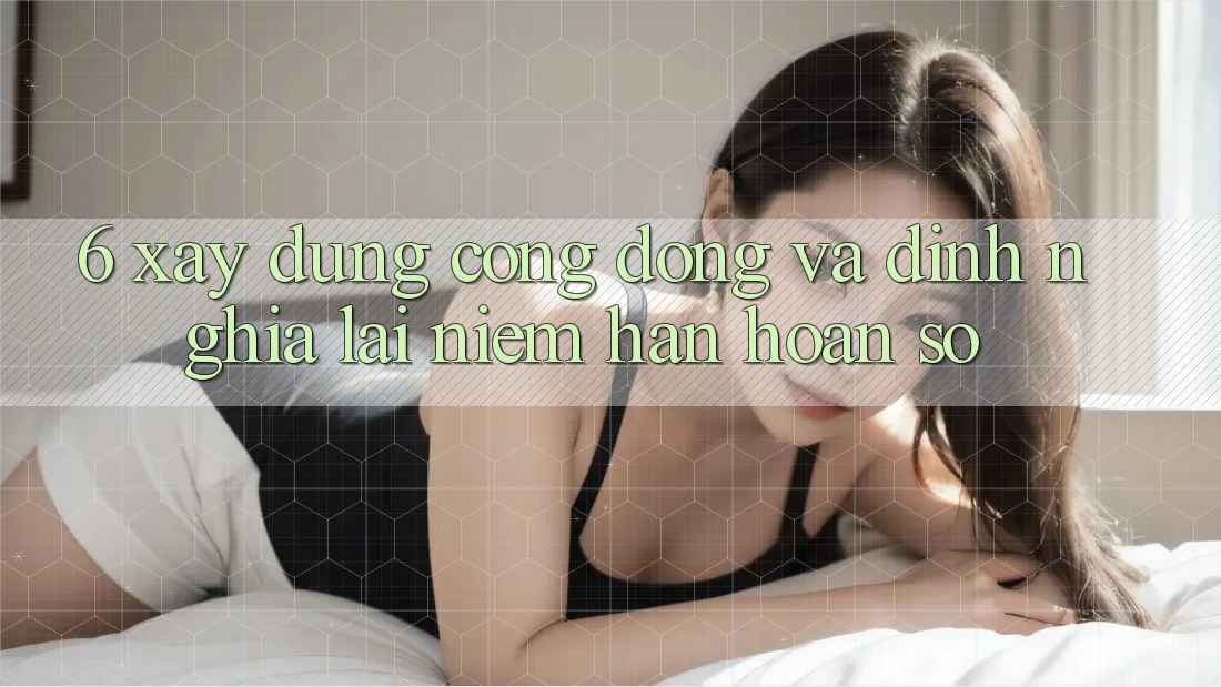 6. Xây Dựng Cộng Đồng Và Định Nghĩa Lại “Niềm Hân hoan Số”