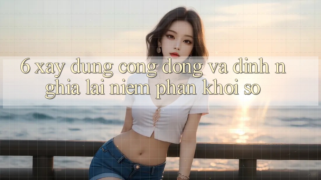 6. Xây Dựng Cộng Đồng Và Định Nghĩa Lại “Niềm Phấn khởi Số”