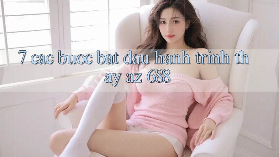 7. Các bước Bắt Đầu Hành Trình Thấy az 688