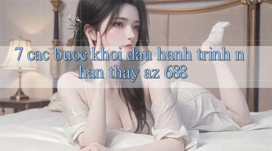 7. Các bước Khởi đầu Hành Trình Nhận thấy az 688