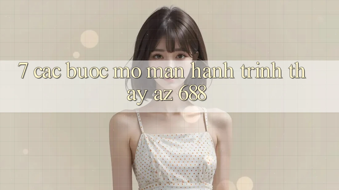7. Các bước Mở màn Hành Trình Thấy az 688