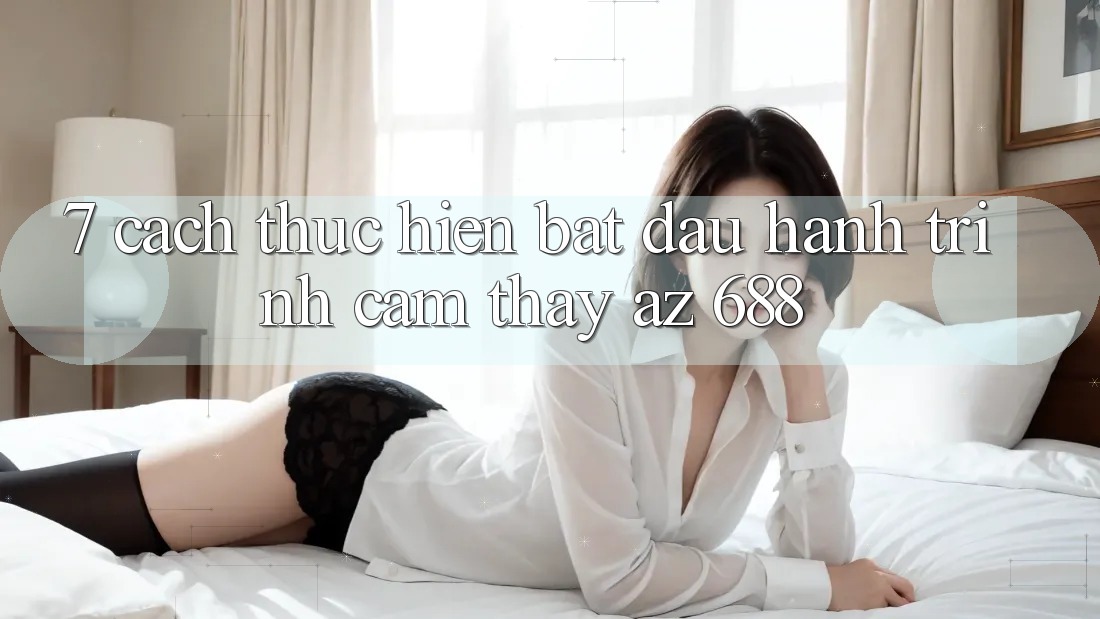 7. Cách thực hiện Bắt Đầu Hành Trình Cảm thấy az 688