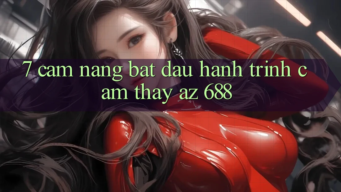 7. Cẩm nang Bắt Đầu Hành Trình Cảm thấy az 688