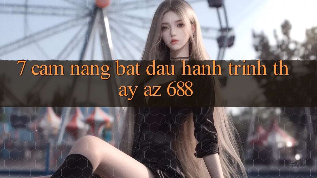 7. Cẩm nang Bắt Đầu Hành Trình Thấy az 688