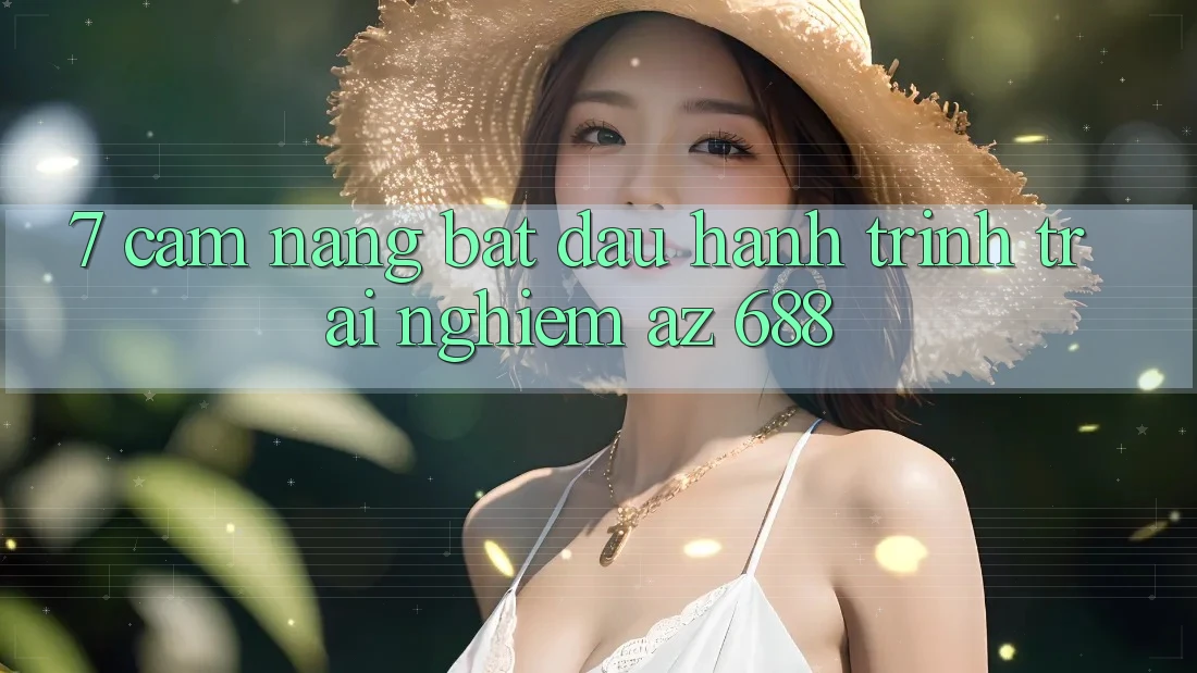 7. Cẩm nang Bắt Đầu Hành Trình Trải Nghiệm az 688