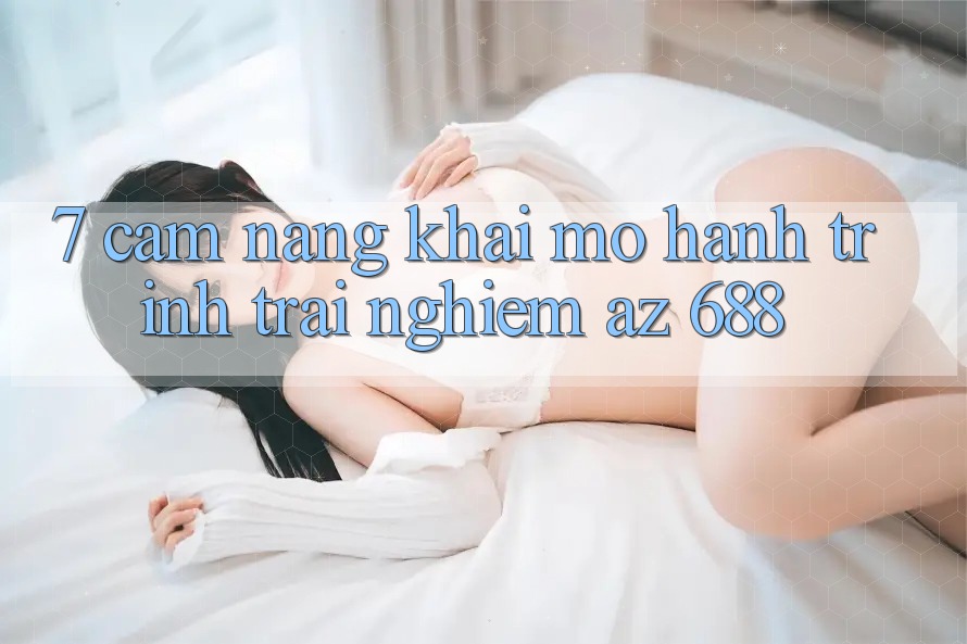 7. Cẩm nang Khai mở Hành Trình Trải Nghiệm az 688