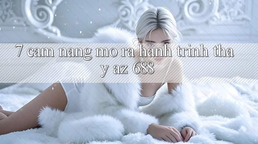 7. Cẩm nang Mở ra Hành Trình Thấy az 688