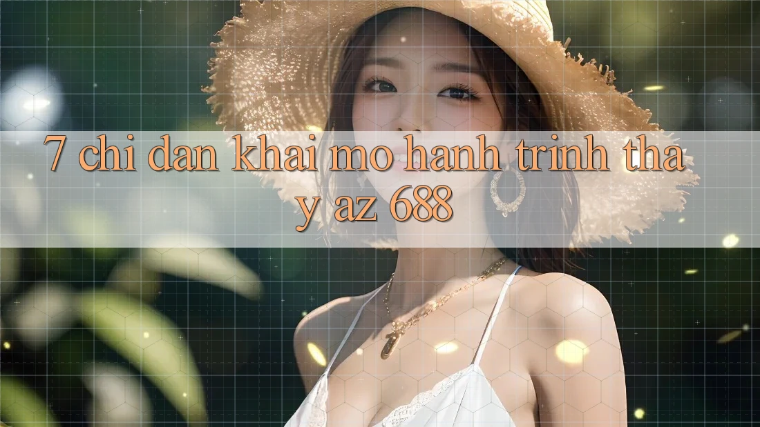 7. Chỉ dẫn Khai mở Hành Trình Thấy az 688