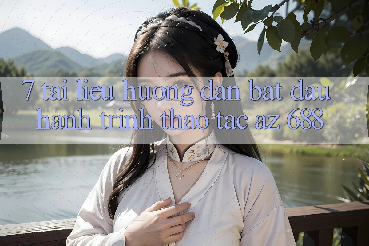 7. Tài liệu hướng dẫn Bắt Đầu Hành Trình Thao tác az 688