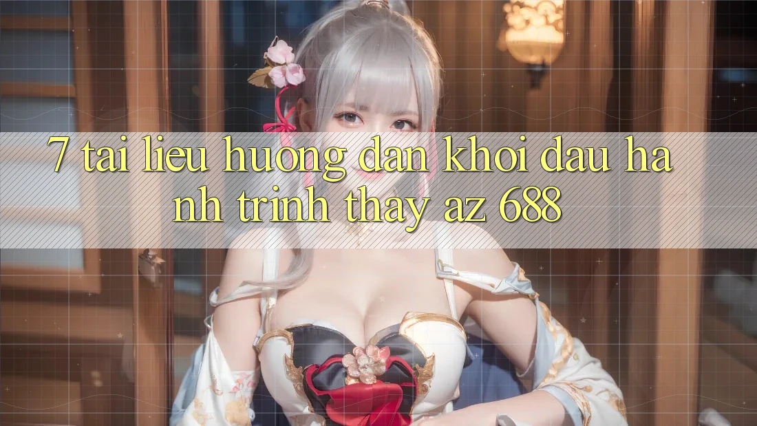 7. Tài liệu hướng dẫn Khởi đầu Hành Trình Thấy az 688