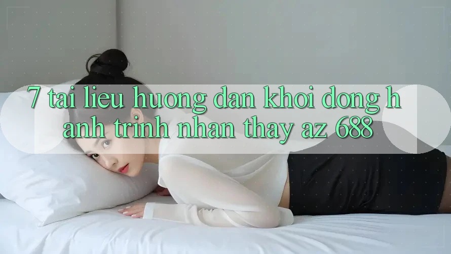 7. Tài liệu hướng dẫn Khởi động Hành Trình Nhận thấy az 688