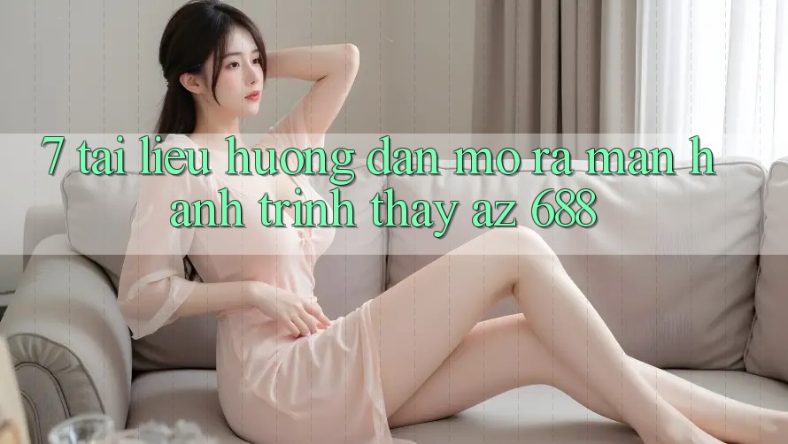 7. Tài liệu hướng dẫn Mở ra màn Hành Trình Thấy az 688