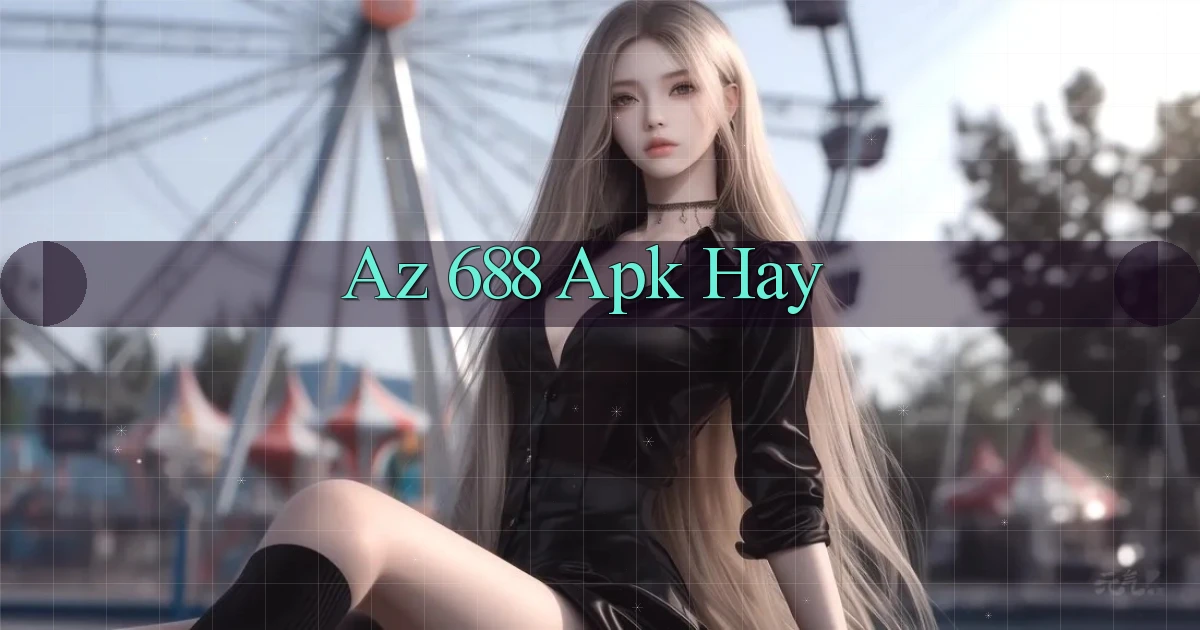 az 688 apk hay