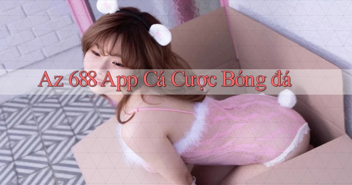 az 688 app cá cược bóng đá