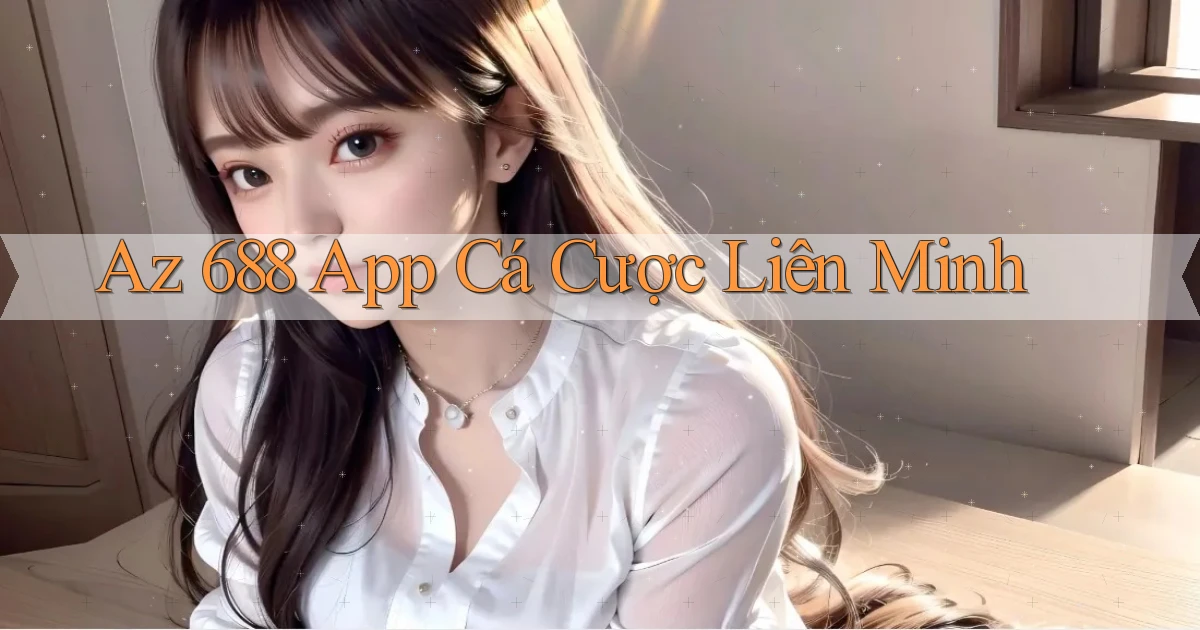 az 688 app cá cược liên minh