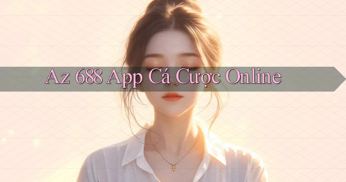 az 688 app cá cược online