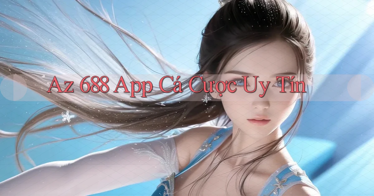 az 688 app cá cược uy tín