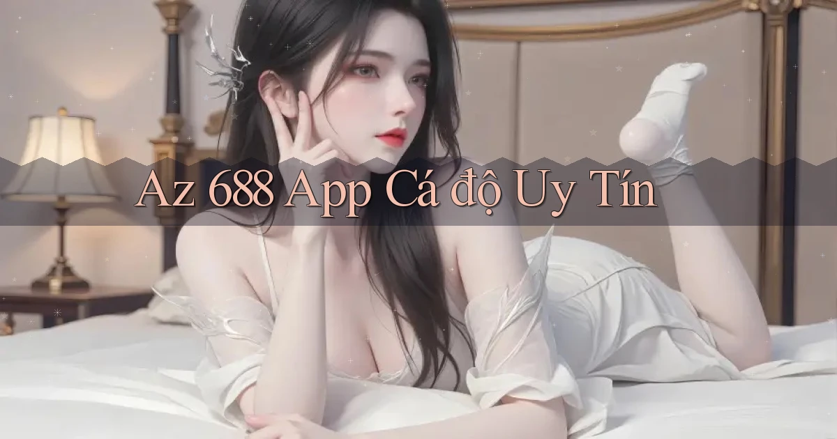 az 688 app cá độ uy tín