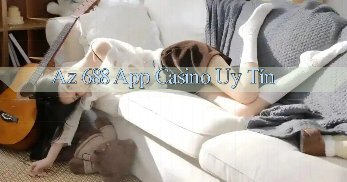 az 688 app casino uy tín