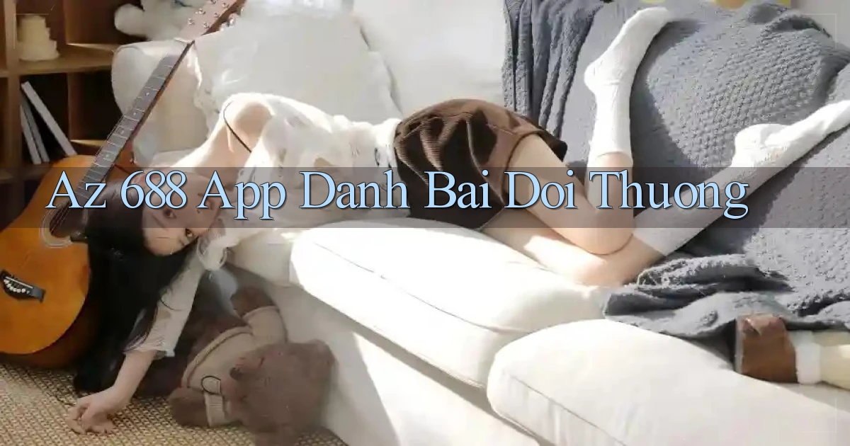 az 688 app đánh bài đổi thưởng