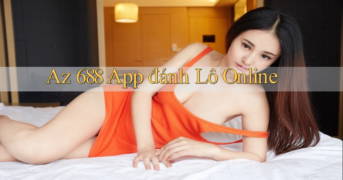 az 688 app đánh lô online