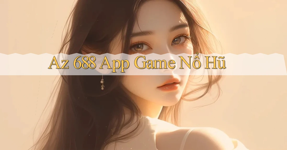 az 688 app game nổ hũ