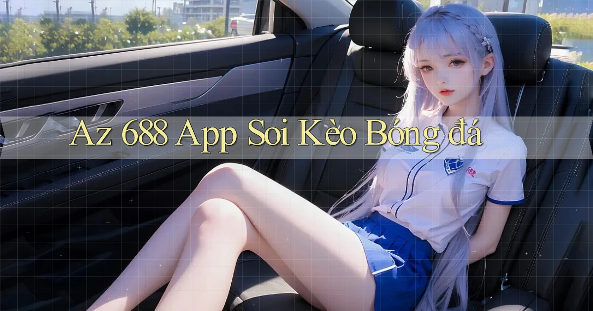 az 688 app soi kèo bóng đá