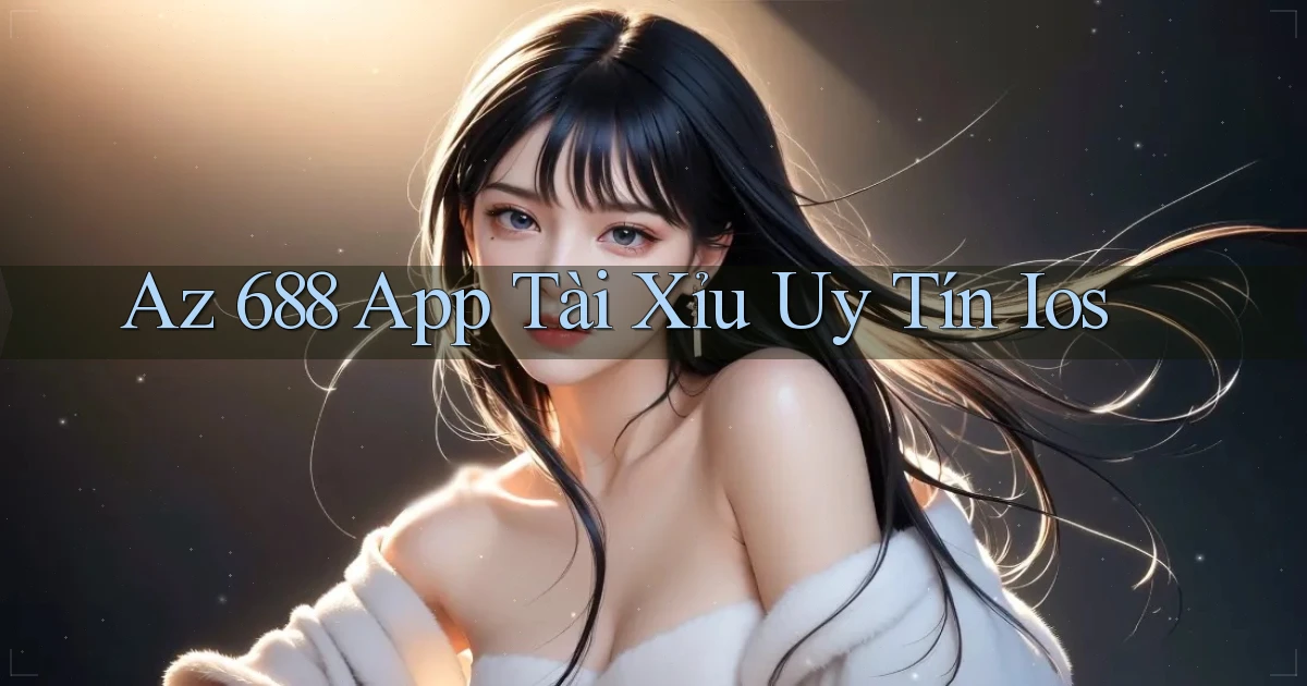 az 688 app tài xỉu uy tín ios