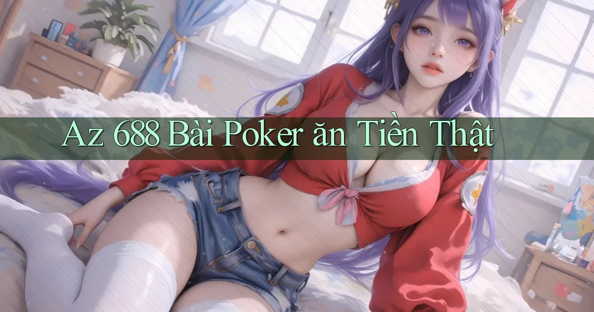 az 688 bài poker ăn tiền thật